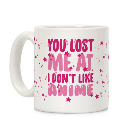 You Lost Me At I Don't Like Anime Coffee Mug