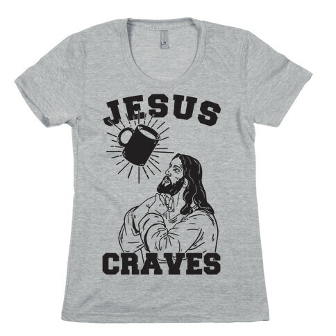 Jesus Craves Coffee Womens T-Shirt