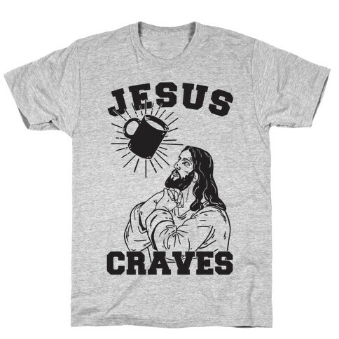 Jesus Craves Coffee T-Shirt