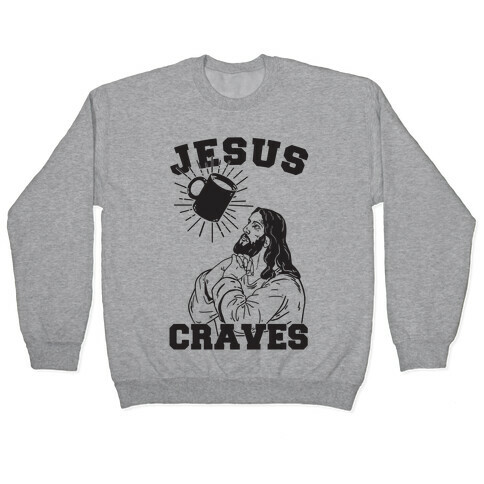 Jesus Craves Coffee Pullover