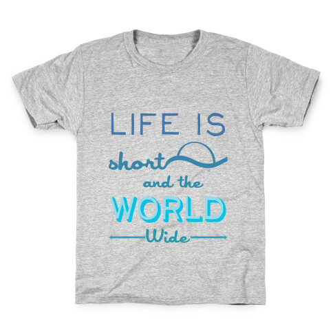 Life Is Short and the World Is Wide Kids T-Shirt