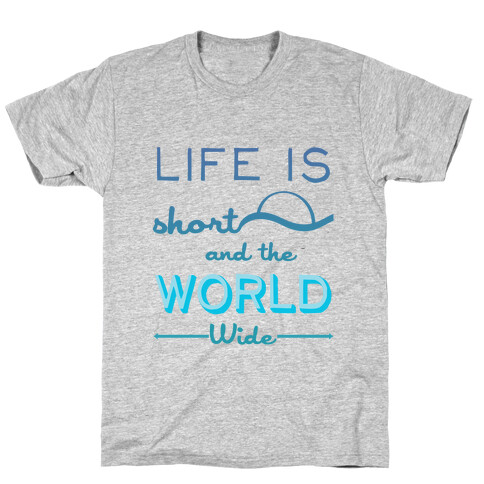 Life Is Short and the World Is Wide T-Shirt