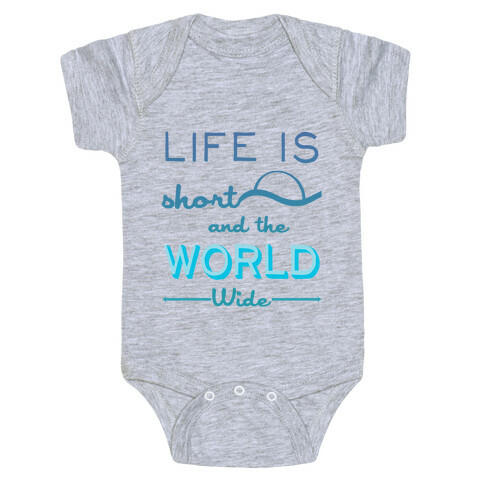Life Is Short and the World Is Wide Baby One-Piece
