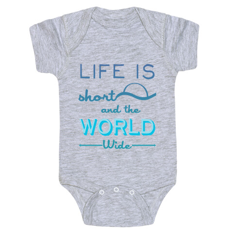 Life Is Short and the World Is Wide Baby One-Piece