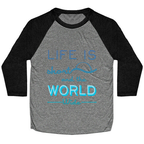 Life Is Short and the World Is Wide Baseball Tee
