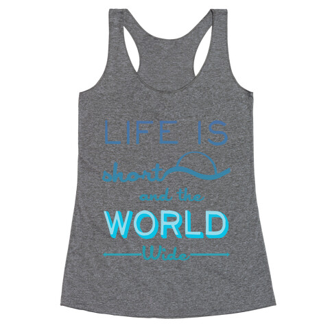 Life Is Short and the World Is Wide Racerback Tank Top
