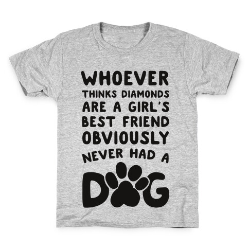 Whoever Thinks Diamonds Are a Girls Best Friend Obviously Never Had a Dog Kids T-Shirt