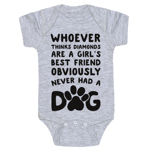 Whoever Thinks Diamonds Are a Girls Best Friend Obviously Never Had a Dog Baby One-Piece