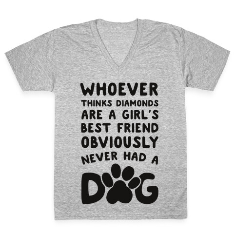 Whoever Thinks Diamonds Are a Girls Best Friend Obviously Never Had a Dog V-Neck Tee Shirt