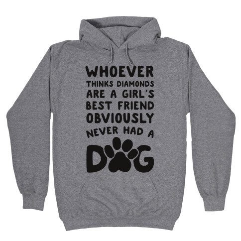 Whoever Thinks Diamonds Are a Girls Best Friend Obviously Never Had a Dog Hooded Sweatshirt