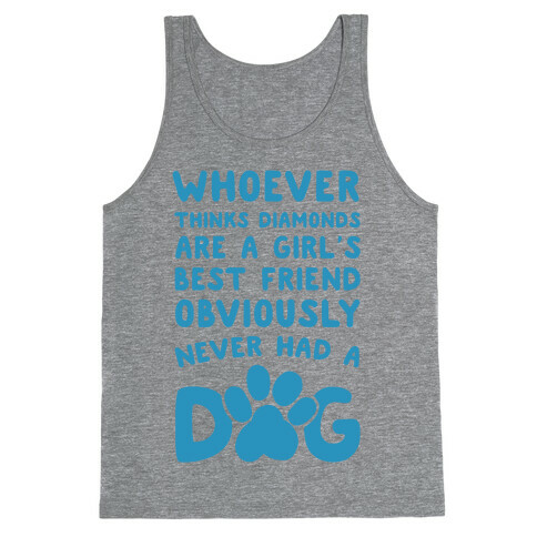 Whoever Thinks Diamonds Are a Girls Best Friend Obviously Never Had a Dog Tank Top