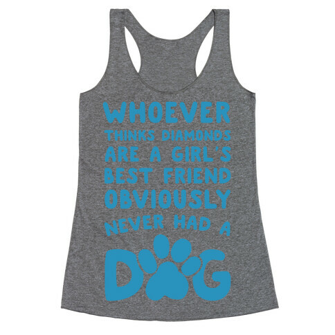 Whoever Thinks Diamonds Are a Girls Best Friend Obviously Never Had a Dog Racerback Tank Top
