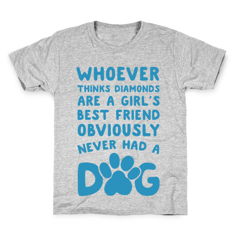 Whoever Thinks Diamonds Are a Girls Best Friend Obviously Never Had a Dog Kids T-Shirt