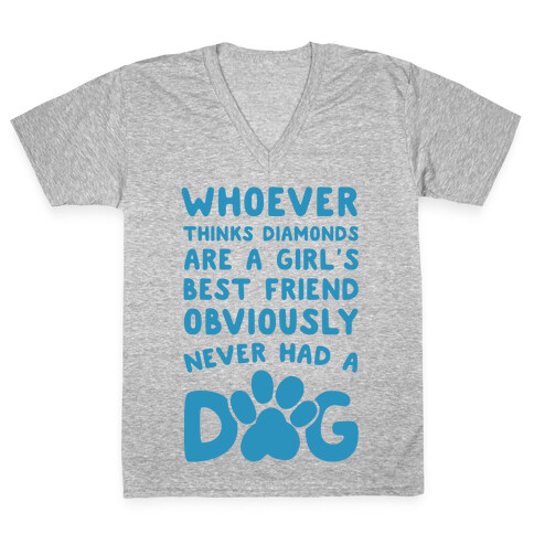 Whoever Thinks Diamonds Are a Girls Best Friend Obviously Never Had a Dog V-Neck Tee Shirt