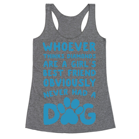 Whoever Thinks Diamonds Are a Girls Best Friend Obviously Never Had a Dog Racerback Tank Top