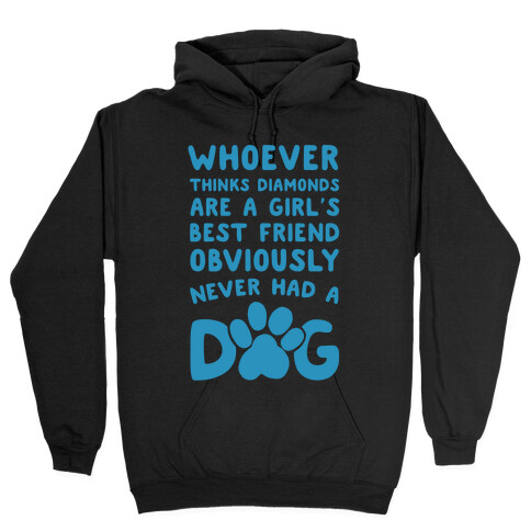 Whoever Thinks Diamonds Are a Girls Best Friend Obviously Never Had a Dog Hooded Sweatshirt