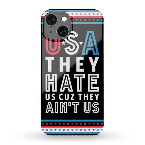USA They Hate Us Cuz They Ain't Us Phone Case
