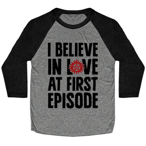 I Believe In Love At First Episode Baseball Tee