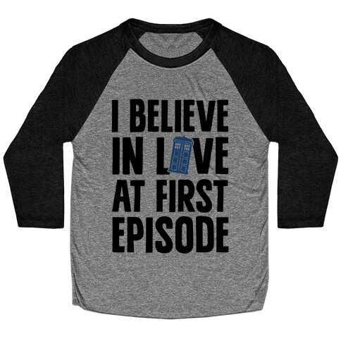 I Believe In Love At First Episode Baseball Tee