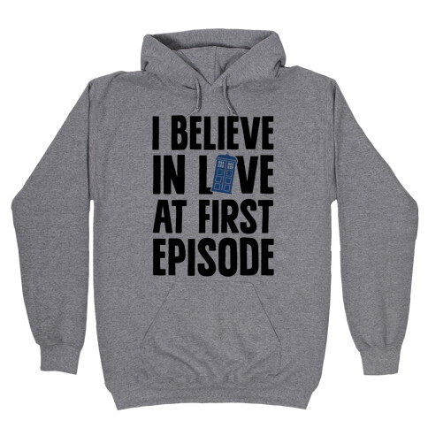 I Believe In Love At First Episode Hooded Sweatshirt