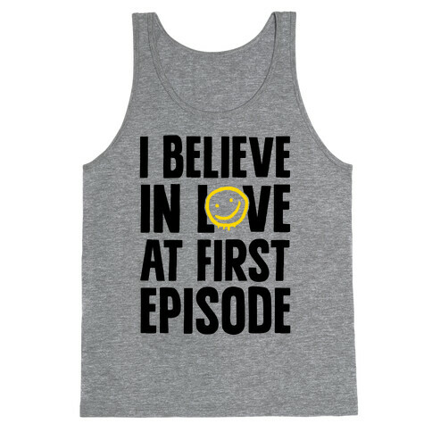 I Believe In Love At First Episode Tank Top