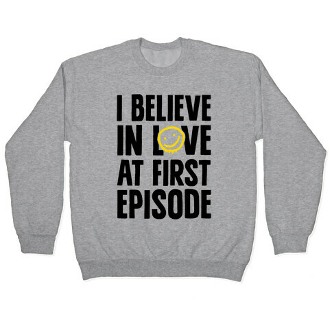 I Believe In Love At First Episode Pullover