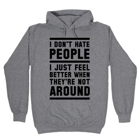 I Don't Hate People Hooded Sweatshirt