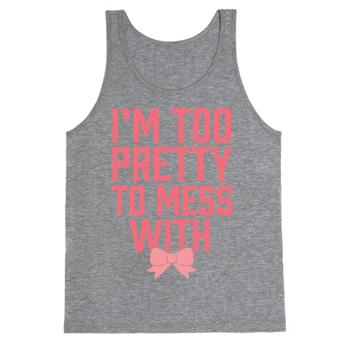 I'm Too Pretty To Mess With Tank Top