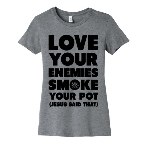 Love Your Enemies Smoke Your Pot Womens T-Shirt