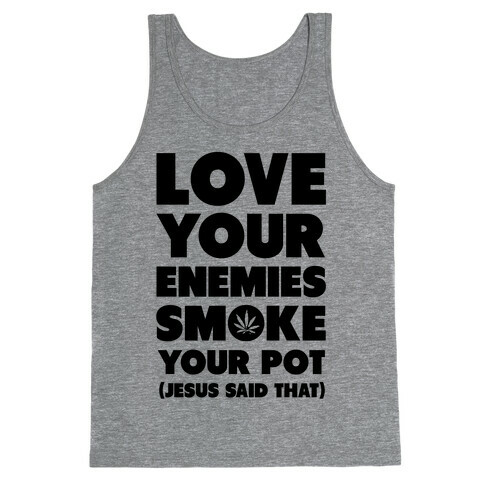 Love Your Enemies Smoke Your Pot Tank Top