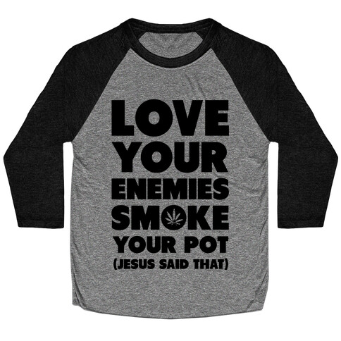 Love Your Enemies Smoke Your Pot Baseball Tee