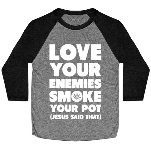 Love Your Enemies Smoke Your Pot Baseball Tee