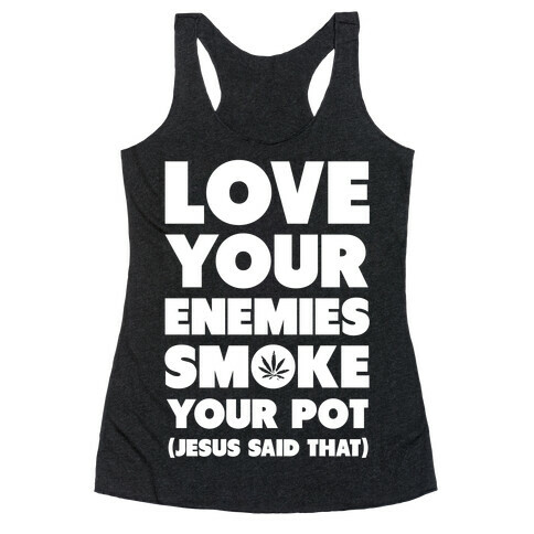 Love Your Enemies Smoke Your Pot Racerback Tank Top