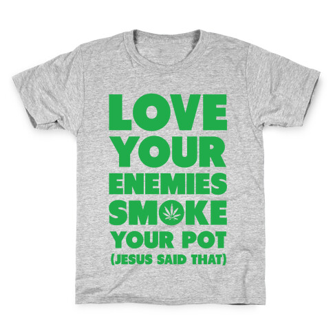 Love Your Enemies Smoke Your Pot Kids T-Shirt