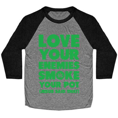 Love Your Enemies Smoke Your Pot Baseball Tee