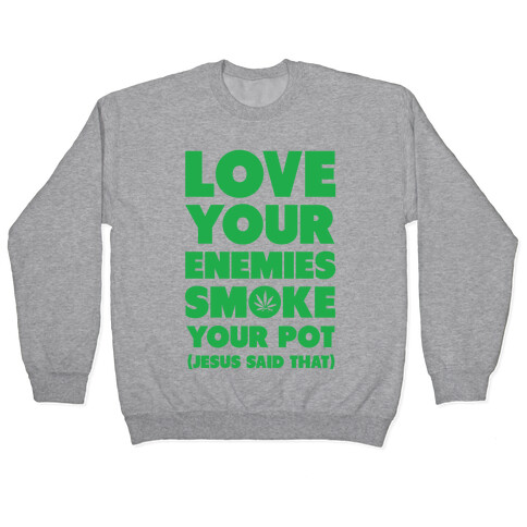 Love Your Enemies Smoke Your Pot Pullover