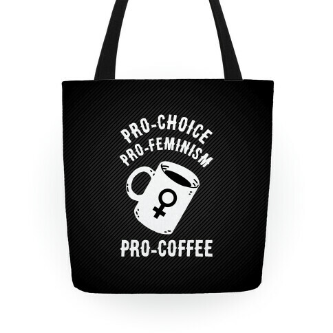 Pro-Choice Pro-Feminism Pro-Coffee Tote