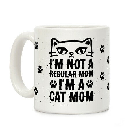 I'm Not A Regular Mom, I'm A Cat Mom Coffee Mug