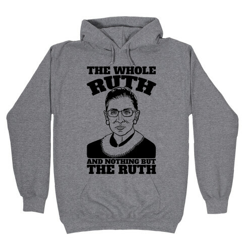 The Whole Ruth and Nothing But The Ruth Hooded Sweatshirt