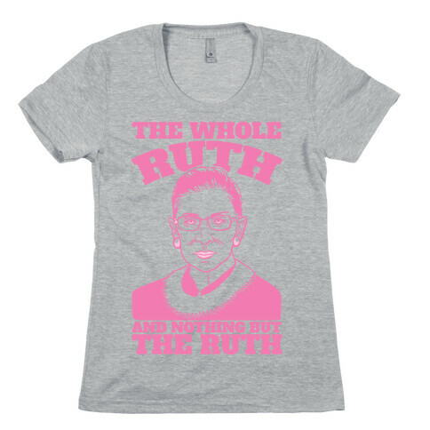 The Whole Ruth and Nothing But The Ruth Womens T-Shirt