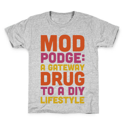 Mod Podge: a Gateway Drug Kids T-Shirt