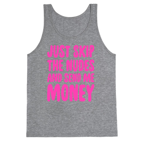 Just Skip The Nudes And Send Me Money Tank Top