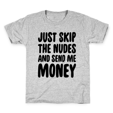 Just Skip The Nudes And Send Me Money Kids T-Shirt