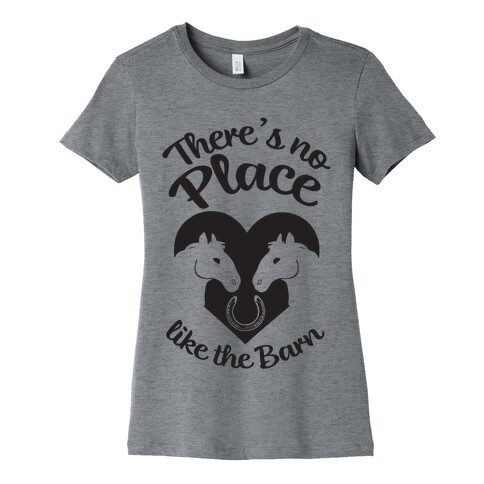 There's No Place Like The Barn Womens T-Shirt