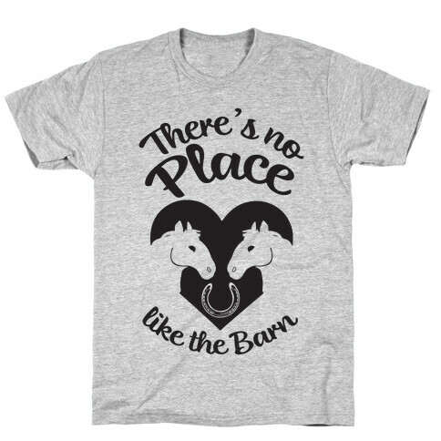 There's No Place Like The Barn T-Shirt