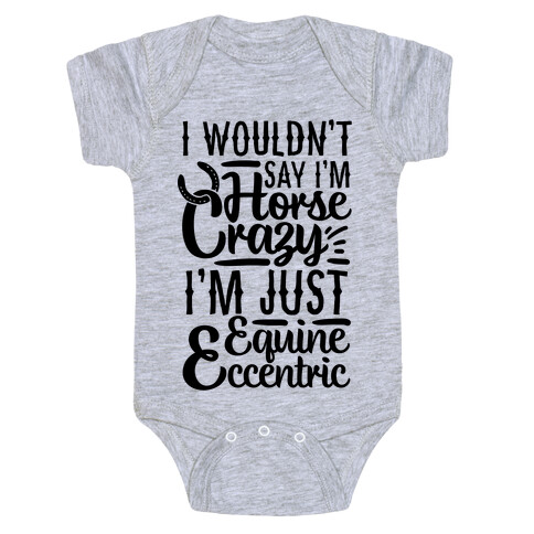 I Wouldn't Say I'm Horse Crazy I'm Just Equine Eccentric Baby One-Piece