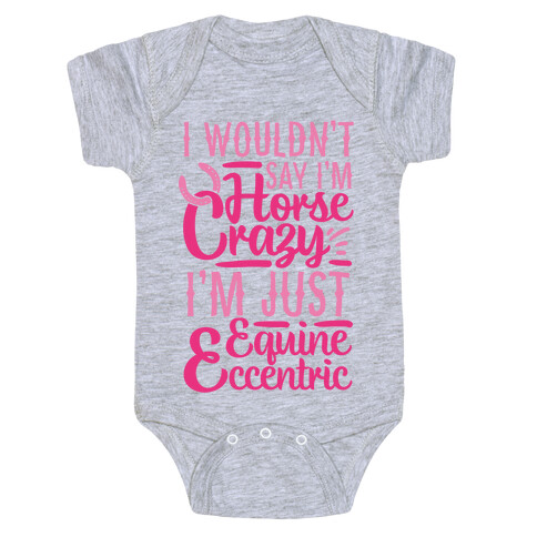 I Wouldn't Say I'm Horse Crazy I'm Just Equine Eccentric Baby One-Piece