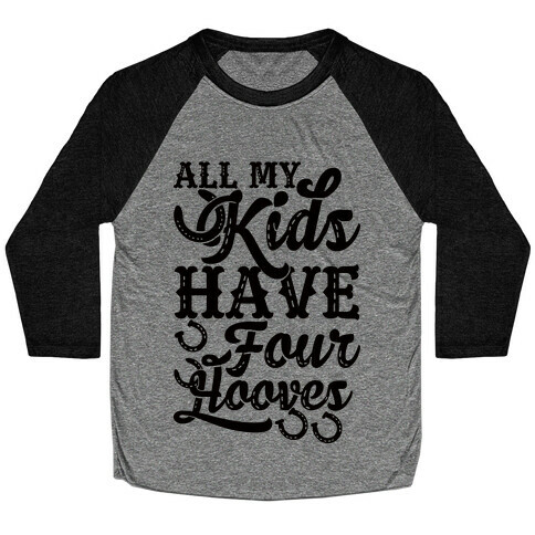 All My Kids Have Four Hooves Baseball Tee