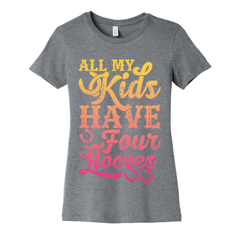 All My Kids Have Four Hooves Womens T-Shirt