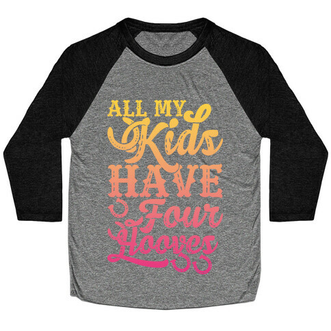 All My Kids Have Four Hooves Baseball Tee